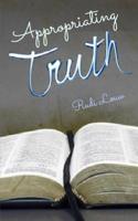 Appropriating Truth: Abiding in the Revelation of Christ Through Faith’s Embrace! 0692239871 Book Cover