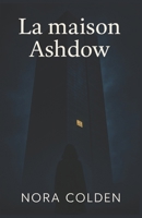 La maison Ashdow: Un thriller psychologique glaçant, où les apparences sont plus dangereuses que les mensonges. (French Edition) B0FRRGPTPN Book Cover