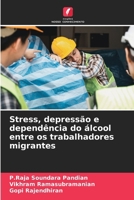 Stress, depressão e dependência do álcool entre os trabalhadores migrantes (Portuguese Edition) 620815619X Book Cover