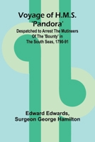 Voyage of H.M.S. 'Pandora'; Despatched to arrest the mutineers of the 'Bounty' in the South Seas, 1790-91 9364733452 Book Cover