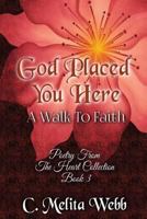 God Placed You Here: A Walk to Faith 1539816591 Book Cover