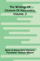 The Writings Of Clement Of Alexandria, Vol. 2 9371772239 Book Cover