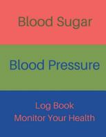 Blood Sugar Blood Pressure Log Book Monitor Your Health: Diabetes and Blood Pressure Journal Log Book, Monitor Blood Sugar and Blood Pressure levels for Your Health, Daily and Weekly for Tracking and  1723014311 Book Cover