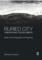 Buried City, Unearthing Teufelsberg: Berlin and its Geography of Forgetting 0367195852 Book Cover