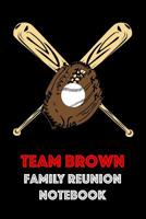 Team Brown Family Reunion Notebook: Guest Book for Family Assemblies, Homecoming Celebrations and Get Togethers 1096357879 Book Cover