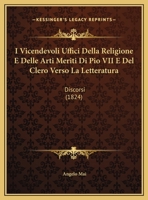 I Vicendevoli Uffici Della Religione E Delle Arti Meriti Di Pio VII E Del Clero Verso La Letteratura: Discorsi 1120399971 Book Cover