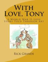 With Love, Tony: A World War II Love Story Told Through Art 1502813491 Book Cover