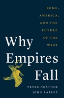 Why Empires Fall: Rome, America, and the Future of the West 030027372X Book Cover