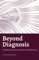 Beyond Diagnosis : Reclaiming the Neurodivergent Self Through Reflection, Care, and Accommodation 1961826194 Book Cover