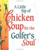 A Little Sip of Chicken Soup for the Golfer's Soul (Chicken Soup for the Soul (Mini)) 0740711407 Book Cover
