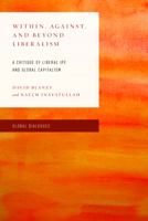 Within, Against, and Beyond Liberalism: A Critique of Liberal Ipe and Global Capitalism 1538155184 Book Cover