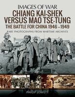 Chiang Kai-Shek Versus Mao Tse-Tung: The Battle for China, 1946-1949 147387484X Book Cover