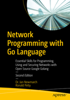 Network Programming with Go Language: Essential Skills for Programming, Using and Securing Networks with Open Source Google Golang 1484280946 Book Cover