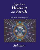 Experience Heaven on Earth: The New Matrix of Life 143271984X Book Cover