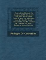 Journal Du Marquis de Dangeau, Publ. En Entier Par MM. Souli� [and Others] Avec Les Additions In�d. Du Duc de Saint-Simon Publ. Par M. Feuillet de Couches, 19 Tom 1149834358 Book Cover