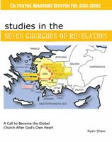 Studies in the Seven Churches Of Revelation: A Call to Become the Global Church After God's Own Heart 1956435107 Book Cover