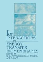 Ion Interactions in Energy Transfer Biomembranes 1468484125 Book Cover