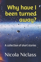Why have I been turned away?: A collection of short stories (Philosophical novels) B0FRYZLK3T Book Cover