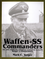 Waffen-Ss Commanders: The Army, Corps and Divisional Leaders of a Legend : Kruger to Zimmermann (Schiffer Military History) 076430769X Book Cover