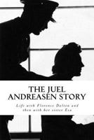 The Juel Andreasen Story: Life with Florence Dalton and Then with Her Sister Eva 1514333481 Book Cover