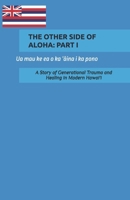 The Other Side of Aloha: PART I: A Story of Generational Trauma and Healing in Modern Hawai'i B0FTMH7ZH6 Book Cover