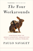 The Four Workarounds: Strategies from the World's Scrappiest Organizations for Tackling Complex Problems 1250827086 Book Cover