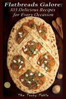 Flatbreads Galore: 103 Delicious Recipes for Every Occasion B0BYR5PWH4 Book Cover