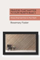 PRAYERS THAT MATTER TO OUR HEARTS Book 5: Always Keep God Close to Your Heart B08PJK75BL Book Cover