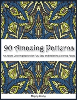 90 Amazing Patterns: An Adult Coloring Book with Fun, Easy and Relaxing Coloring Pages 1801476705 Book Cover