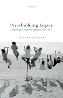 Peacebuilding Legacy: Programming for Change and Young People's Attitudes to Peace 0192863983 Book Cover