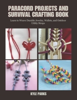 Paracord Projects and Survival Crafting Book: Learn to Weave Durable Jewelry, Wallets, and Outdoor Utility Straps B0F3F9C93N Book Cover