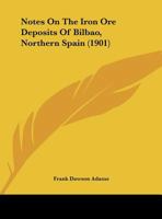 Notes On the Iron Ore Deposits of Bilbao, Northern Spain 1014430240 Book Cover