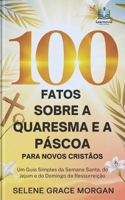 100 Fatos Sobre a Quaresma e a Páscoa para Novos Cristãos: Um Guia Simples da Semana Santa, do Jejum e do Domingo da Ressurreição (Learnovia Christian Book Series) (Portuguese Edition) B0GPN4GX7H Book Cover