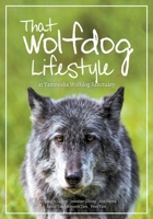 That Wolfdog Lifestyle: at Yamnuska Wolfdog Sanctuary 1989815014 Book Cover