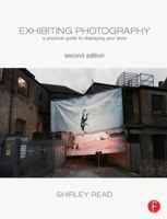 Exhibiting Photography: A Practical Guide to Displaying Your Work 0240820614 Book Cover