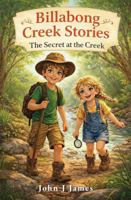 Billabong Creek Stories: The Secret at the Creek B0GHJY9SCF Book Cover
