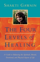 The Four Levels of Healing: A Guide to Balancing the Spiritual, Mental, Emotional, and Physical Aspects of Life 1567314961 Book Cover