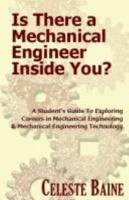 Is There a Mechanical Engineer Inside You?: A Student's Guide to Exploring Careers in Mechanical Engineering & Mechanical Engineering Technology 0971161356 Book Cover