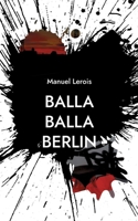 Balla Balla Berlin: Kurzgeschichten - skurril, schräg, ernst (German Edition) 3696375152 Book Cover