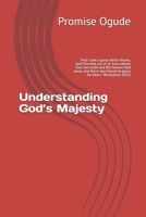 Understanding God's Majesty: And I saw a great white throne, and Him that sat on it, from whose face the earth and the heaven fled away; and there was found no place for them. Revelation 20:11 1678967386 Book Cover