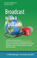 Broadcast with a Podcast: Sharing your thoughts and solutions with the world! 1987594126 Book Cover