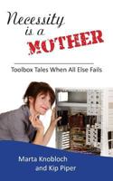 Necessity is a Mother: Toolbox Tales When All Else Fails 1886522227 Book Cover