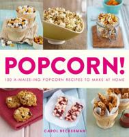 Popcorn!: 100 a-Maize-Ing Recipes to Make at Home 1845434951 Book Cover