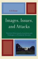 Images, Issues, and Attacks: Television Advertising by Incumbents and Challengers in Presidential Elections (Lexington Studies in Political Communication) 0739115464 Book Cover