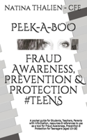 PEEK-A-BOO Fraud Awareness, Prevention & Protection for #TEENS: A pocket guide for Students, Teachers, Parents with information, resources & ... & Protection for Teenagers (aged 13-18) B08KFWM3N9 Book Cover