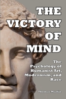 The Victory of Mind: The Psychology of Humanist Art, Modernism, and Race 1300827998 Book Cover
