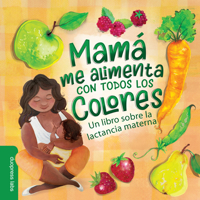 Mama Feeds Me All the Colors: A Book of Breastfeeding 1950500292 Book Cover