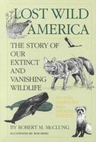 Lost Wild America: The Story of Our Extinct and Vanishing Wildlife 0208023593 Book Cover