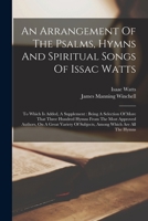 The Psalms, Hymns, and Spiritual Songs of the Rev. Isaac Watts.. 1015536417 Book Cover