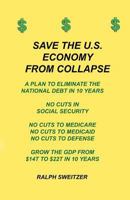 Save the U.S. economy from collapse: Eliminate the national debt in 10 years 1463782713 Book Cover